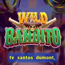 tv santos dumont, 431, centro